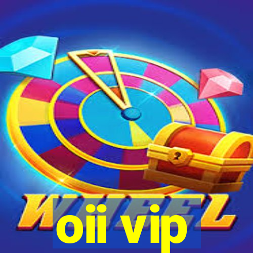 oii vip